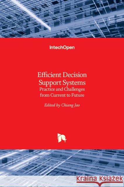 Efficient Decision Support Systems: Practice and Challenges From Current to Future Chiang Jao 9789533073262 Intechopen - książka