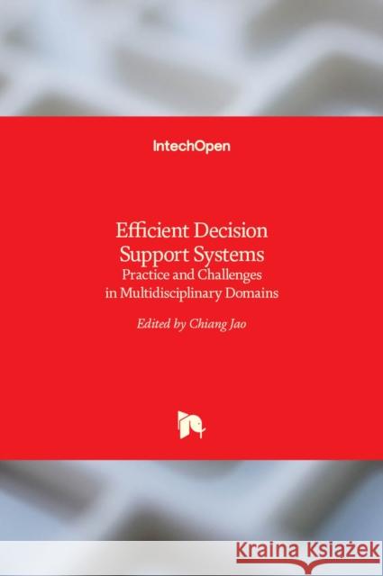 Efficient Decision Support Systems: Practice and Challenges in Multidisciplinary Domains Chiang Jao 9789533074412 Intechopen - książka