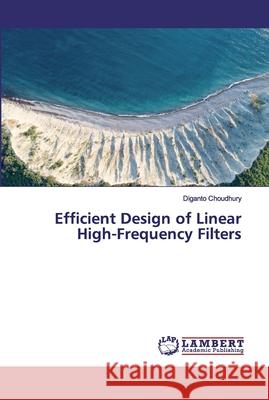 Efficient Design of Linear High-Frequency Filters Choudhury, Diganto 9786202004169 LAP Lambert Academic Publishing - książka