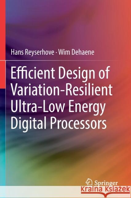 Efficient Design of Variation-Resilient Ultra-Low Energy Digital Processors Hans Reyserhove Wim Dehaene 9783030124878 Springer - książka