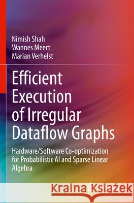 Efficient Execution of Irregular Dataflow Graphs Nimish Shah, Wannes Meert, Marian Verhelst 9783031331381 Springer Nature Switzerland - książka
