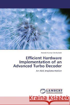 Efficient Hardware Implementation of an Advanced Turbo Decoder Naresh Kumar Venkatesh 9783847308553 LAP Lambert Academic Publishing - książka