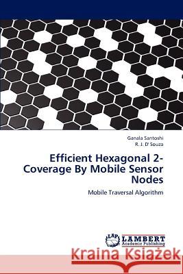 Efficient Hexagonal 2-Coverage By Mobile Sensor Nodes Santoshi, Ganala 9783659196010 LAP Lambert Academic Publishing - książka