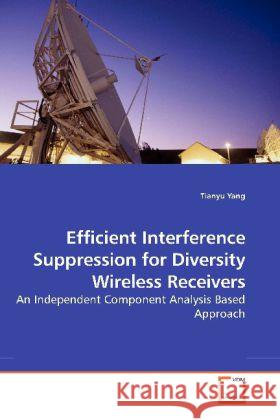 Efficient Interference Suppression for Diversity Wireless Receivers : An Independent Component Analysis Based Approach Yang, Tianyu 9783639197600 VDM Verlag Dr. Müller - książka