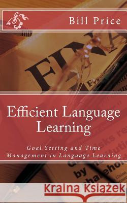 Efficient Language Learning: Goal Setting and Time Management in Language Learning Bill Price 9781532880476 Createspace Independent Publishing Platform - książka