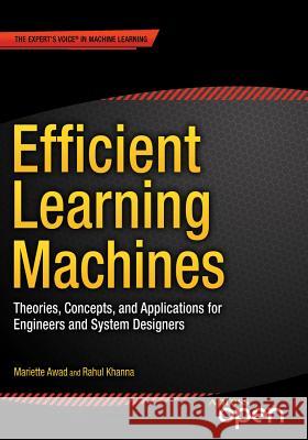 Efficient Learning Machines: Theories, Concepts, and Applications for Engineers and System Designers Awad, Mariette 9781430259893 APress - książka