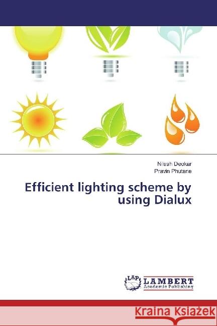 Efficient lighting scheme by using Dialux Deokar, Nilesh; Phutane, Pravin 9783659971020 LAP Lambert Academic Publishing - książka