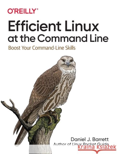 Efficient Linux at the Command Line: Boost Your Command-Line Skills Daniel J. Barrett 9781098113407 O'Reilly Media - książka
