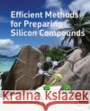 Efficient Methods for Preparing Silicon Compounds Herbert Roesky 9780128035306 ACADEMIC PRESS