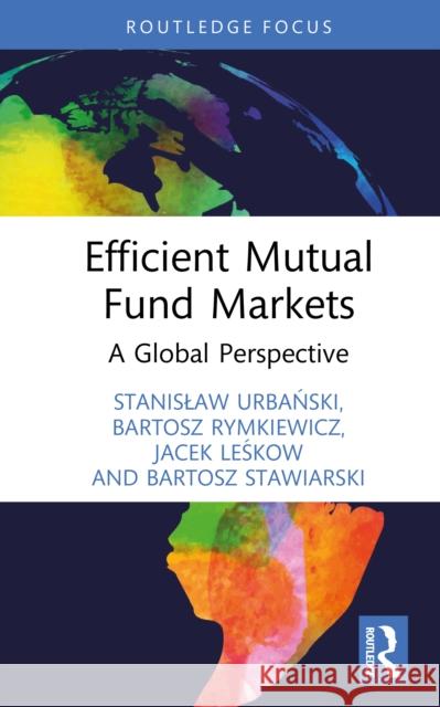 Efficient Mutual Fund Markets: A Global Perspective Bartosz Stawiarski 9781032959597 Routledge - książka