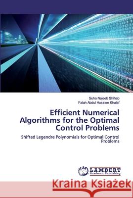 Efficient Numerical Algorithms for the Optimal Control Problems Najeeb Shihab, Suha 9786200314741 LAP Lambert Academic Publishing - książka