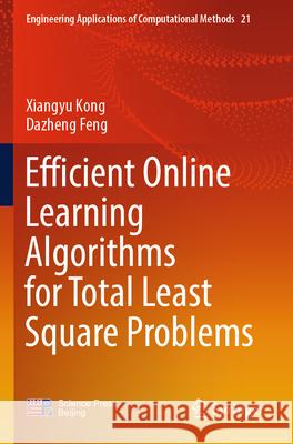 Efficient Online Learning Algorithms for Total Least Square Problems Kong, Xiangyu, Dazheng Feng 9789819717675 Springer Nature Singapore - książka