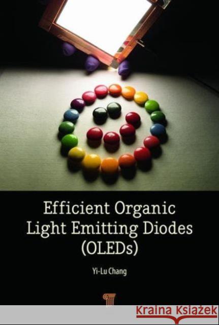 Efficient Organic Light Emitting-Diodes (Oleds) Yi-Lu Chang (University of Toronto, Cana   9789814613804 Pan Stanford Publishing Pte Ltd - książka