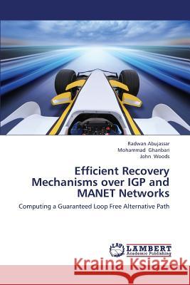 Efficient Recovery Mechanisms Over Igp and Manet Networks Abujassar Radwan                         Ghanbari Mohammad                        Woods John 9783659242779 LAP Lambert Academic Publishing - książka