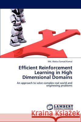 Efficient Reinforcement Learning in High Dimensional Domains Md. Abdus Samad Kamal   9783846555712 LAP Lambert Academic Publishing AG & Co KG - książka