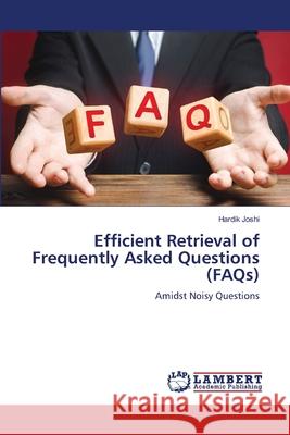 Efficient Retrieval of Frequently Asked Questions (FAQs) Joshi, Hardik 9786209428067 LAP Lambert Academic Publishing - książka