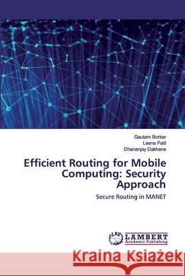 Efficient Routing for Mobile Computing: Security Approach Borkar, Gautam 9786200441010 LAP Lambert Academic Publishing - książka