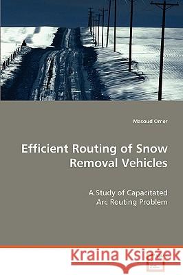 Efficient Routing of Snow Removal Vehicles Masoud Omer 9783639072488 VDM Verlag - książka