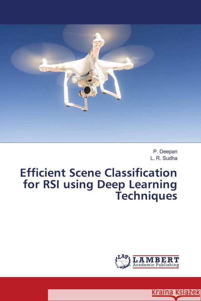 Efficient Scene Classification for RSI using Deep Learning Techniques Deepan, P., Sudha, L. R. 9786208432744 LAP Lambert Academic Publishing - książka