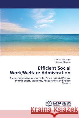 Efficient Social Work/Welfare Admistration Wadaagu Charles                          Mugoola Andrew 9783844388343 LAP Lambert Academic Publishing - książka