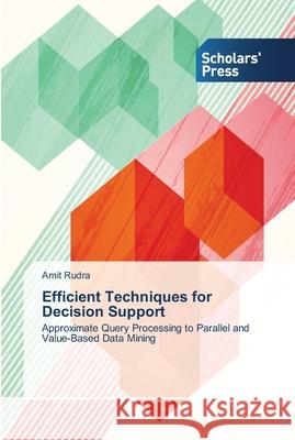 Efficient Techniques for Decision Support Rudra, Amit 9783639517545 Scholar's Press - książka