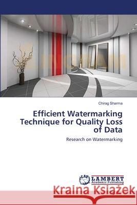 Efficient Watermarking Technique for Quality Loss of Data Chirag Sharma 9783659172144 LAP Lambert Academic Publishing - książka