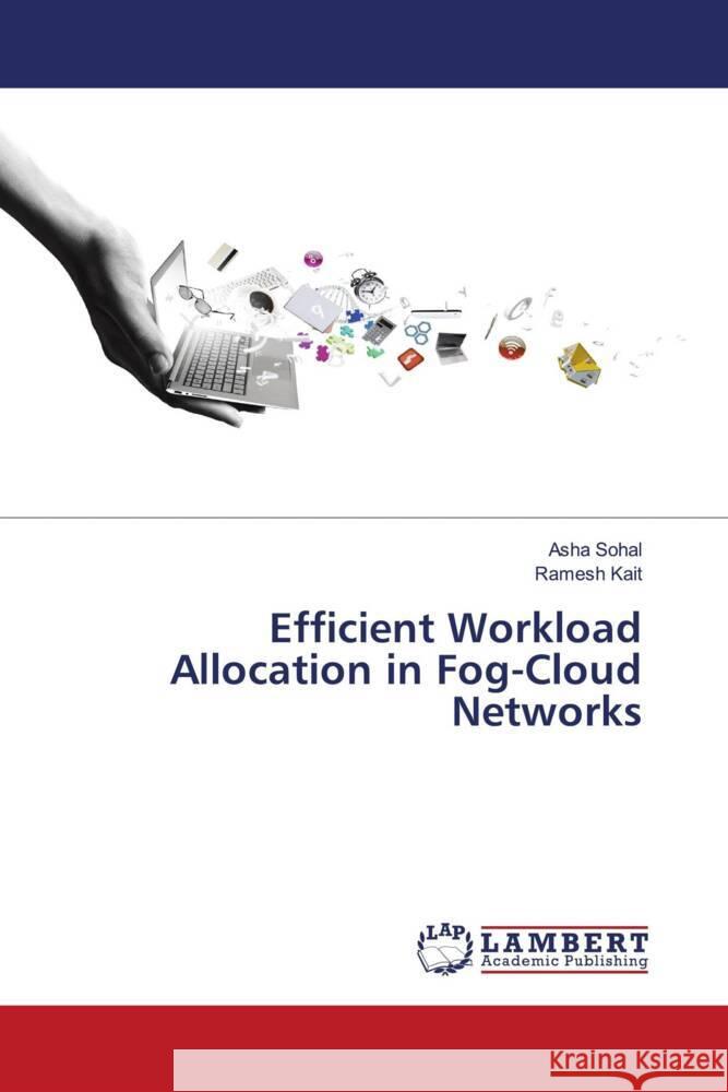 Efficient Workload Allocation in Fog-Cloud Networks Asha Sohal Ramesh Kait 9786207465125 LAP Lambert Academic Publishing - książka