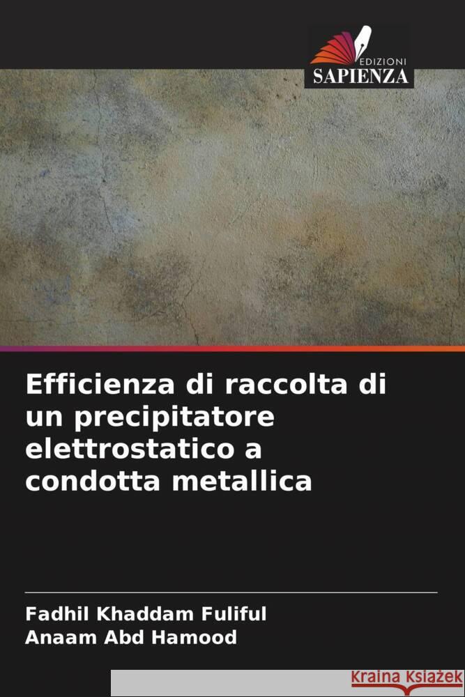 Efficienza di raccolta di un precipitatore elettrostatico a condotta metallica Fuliful, Fadhil Khaddam, Abd Hamood, Anaam 9786206362746 Edizioni Sapienza - książka