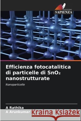 Efficienza fotocatalitica di particelle di SnO₂ nanostrutturate Rathika, A., Arunkumar, A. 9786209709227 Edizioni Sapienza - książka