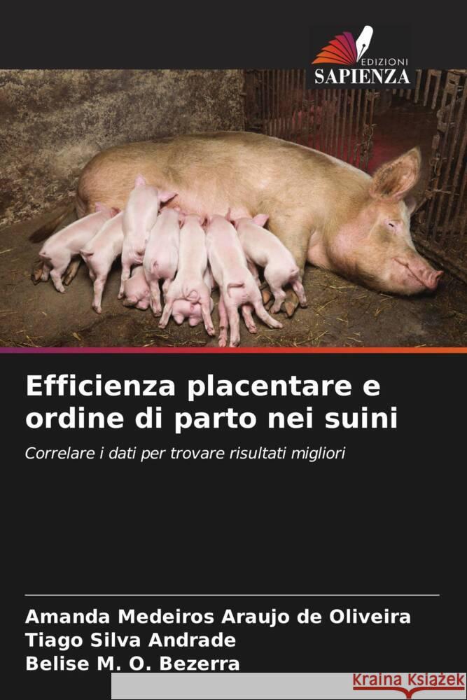 Efficienza placentare e ordine di parto nei suini Medeiros Araujo de Oliveira, Amanda, Silva Andrade, Tiago, M. O. Bezerra, Belise 9786208597504 Edizioni Sapienza - książka