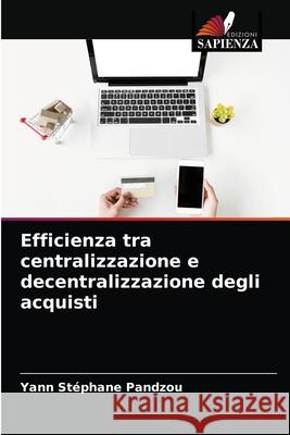 Efficienza tra centralizzazione e decentralizzazione degli acquisti Yann Stéphane Pandzou 9786203614527 Edizioni Sapienza - książka