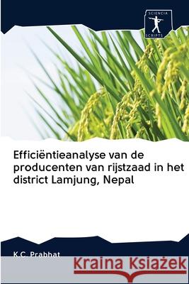 Efficiëntieanalyse van de producenten van rijstzaad in het district Lamjung, Nepal K C Prabhat 9786200913470 Sciencia Scripts - książka