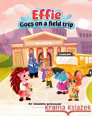 Effie Goes on a Field Trip Jennifer Morhaime 9798486299674 Independently Published - książka