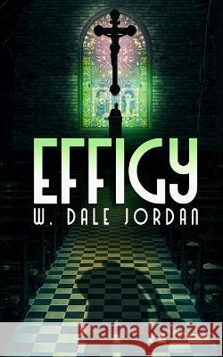 Effigy W Dale Jordan   9798396640702 Independently Published - książka