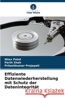 Effiziente Datenwiederherstellung mit Schutz der Datenintegrität Patel, Nilax, Shah, Parth, Prajapati, Priteshkumar 9786202224994 Verlag Unser Wissen - książka