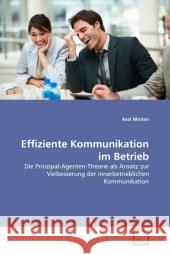Effiziente Kommunikation im Betrieb : Die Prinzipal-Agenten-Theorie als Ansatz zur Verbesserung der innerbetrieblichen Kommunikation Minten, Axel 9783639298437 VDM Verlag Dr. Müller - książka