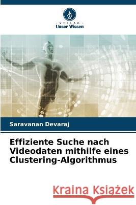 Effiziente Suche nach Videodaten mithilfe eines Clustering-Algorithmus Saravanan Devaraj 9786205287484 Verlag Unser Wissen - książka