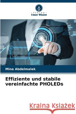 Effiziente und stabile vereinfachte PHOLEDs Abdelmalek, Mina 9786209359750 Verlag Unser Wissen - książka