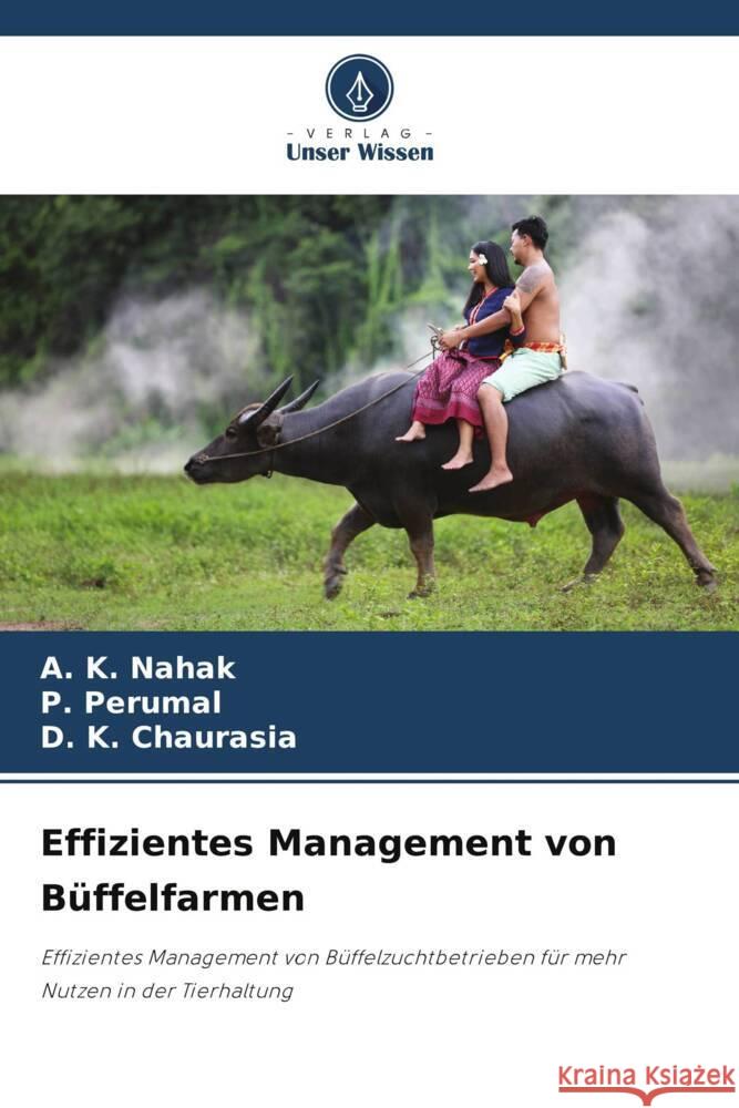 Effizientes Management von Büffelfarmen Nahak, A. K., Perumal, P., Chaurasia, D. K. 9786208644178 Verlag Unser Wissen - książka