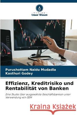 Effizienz, Kreditrisiko und Rentabilitat von Banken Purushottam Naidu Mudadla Kasthuri Godey  9786206240433 Verlag Unser Wissen - książka