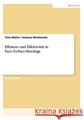 Effizienz und Effektivität in Face-To-Face-Meetings Timo Muller Andreas Wroblewski 9783656338246 Grin Verlag - książka