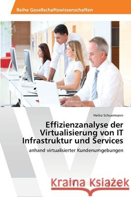 Effizienzanalyse der Virtualisierung von IT Infrastruktur und Services Schuermann, Heiko 9783639459630 AV Akademikerverlag - książka