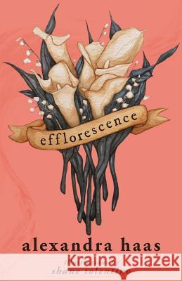 Efflorescence: Poems Shane Tolentino Alexandra Haas 9781717027160 Createspace Independent Publishing Platform - książka