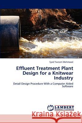 Effluent Treatment Plant Design for a Knitwear Industry Syed Tasnem Mahmood 9783659237263 LAP Lambert Academic Publishing - książka