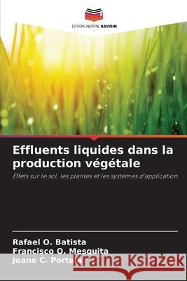 Effluents liquides dans la production v?g?tale Rafael O. Batista Francisco O. Mesquita Jeane C. Portela 9786207518128 Editions Notre Savoir - książka