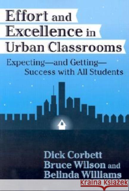 Effort and Excellence in Urban Classrooms: Expecting--And Getting--Success with All Students Corbett, Dick 9780807742167 Teachers College Press - książka