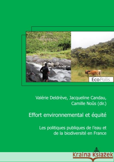 Effort environnemental et équité; Les politiques publiques de l'eau et de la biodiversité en France Deldrève, Valérie 9782807617001 P.I.E-Peter Lang S.A., Editions Scientifiques - książka