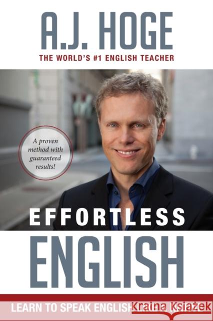 Effortless English: Learn To Speak English Like A Native Hoge, A. J. 9781942250005 Effortless English LLC - książka