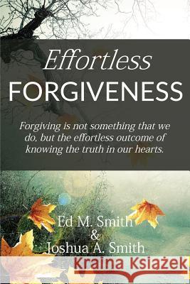 Effortless Forgiveness Ed M. Smith Joshua a. Smith 9781720887935 Createspace Independent Publishing Platform - książka