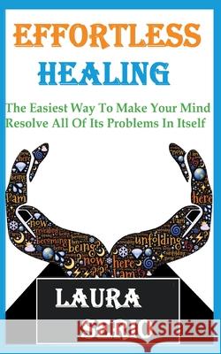 Effortless Healing: The Easiest Way To Make Your Mind Resolve All Of Its Problems In Itself Laura Serio 9781393775447 Draft2digital - książka